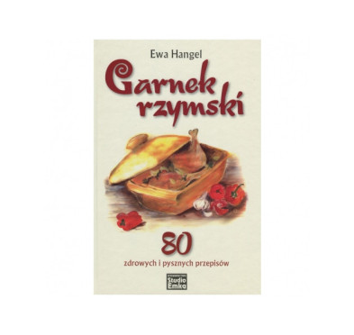 Książka „Garnek rzymski. 80 zdrowych i pysznych przepisów" Hangel Ewa