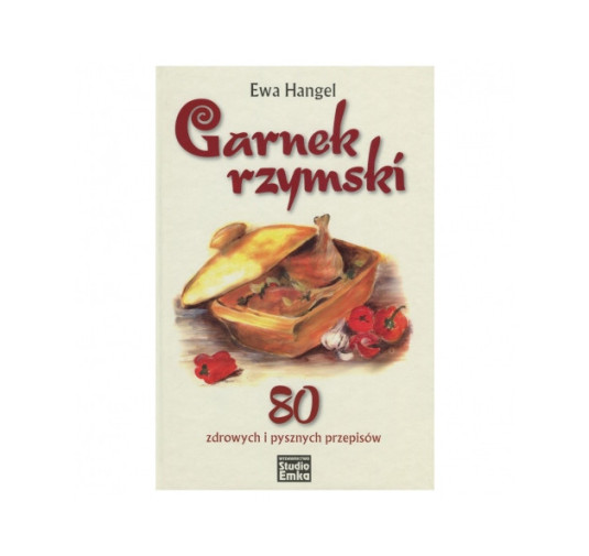Książka „Garnek rzymski. 80 zdrowych i pysznych przepisów" Hangel Ewa