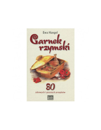 Książka „Garnek rzymski. 80 zdrowych i pysznych przepisów" Hangel Ewa
