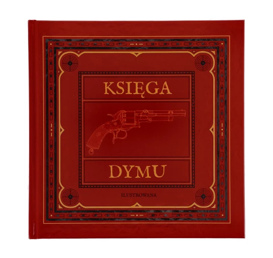 Księga Dymu Rafał Wierzbicki – Kompendium Broni Czarnoprochowej, Twarda Oprawa